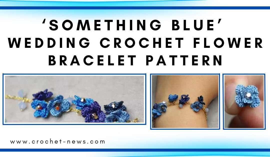 ‘Something Blue’ Wedding Crochet Flower Bracelet Pattern