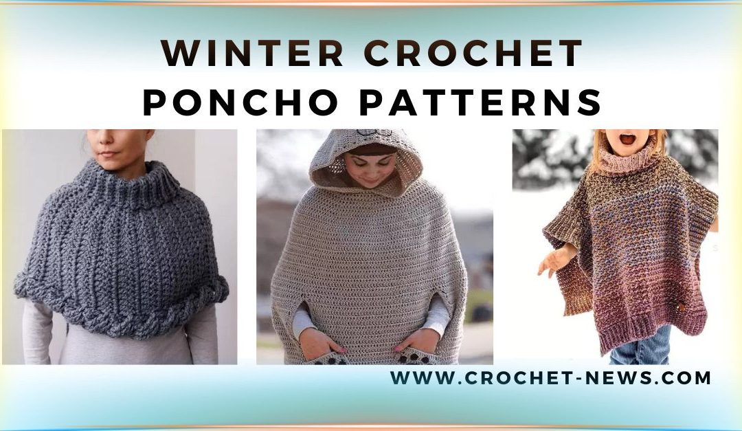 31 Winter Crochet Poncho Patterns