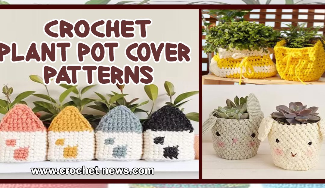 15 Crochet Plant Pot Cover Patterns