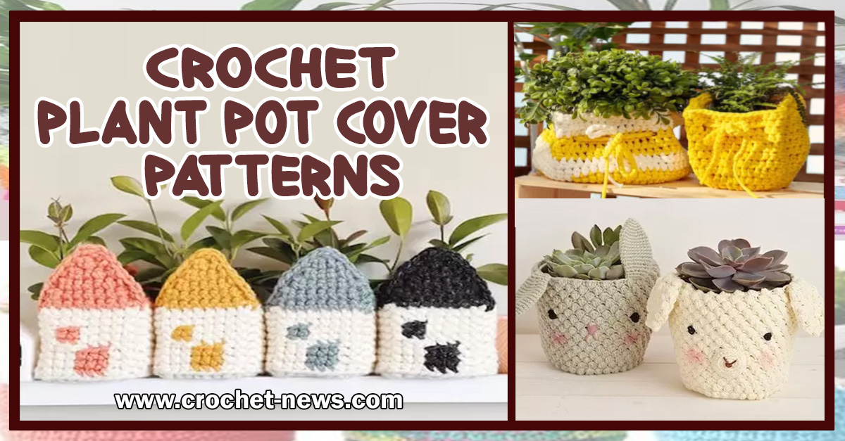 15 Crochet Plant Pot Cover Patterns - Crochet News