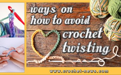 Ways on How to Avoid Crochet Twisting