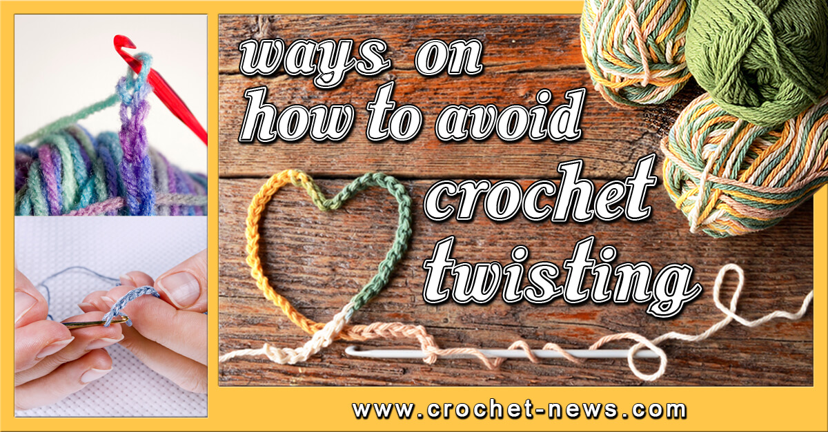 Ways on How to Avoid Crochet Twisting