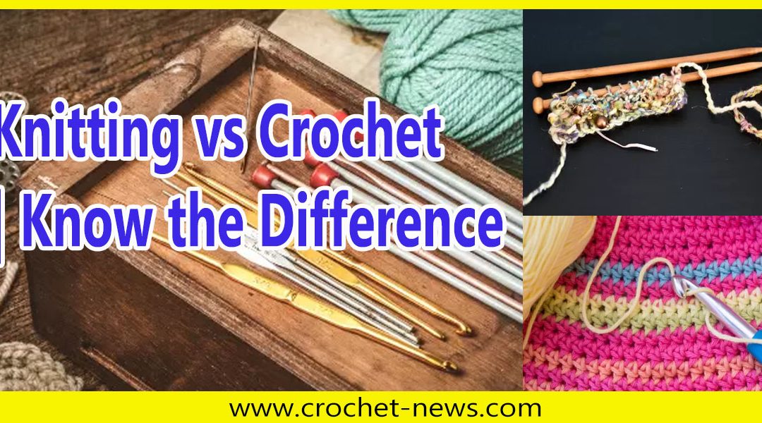 Knitting vs Crochet | Know the Difference