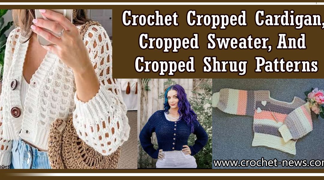 40 Crochet Cropped Cardigan, Cropped Sweater, And Cropped Shrug Patterns