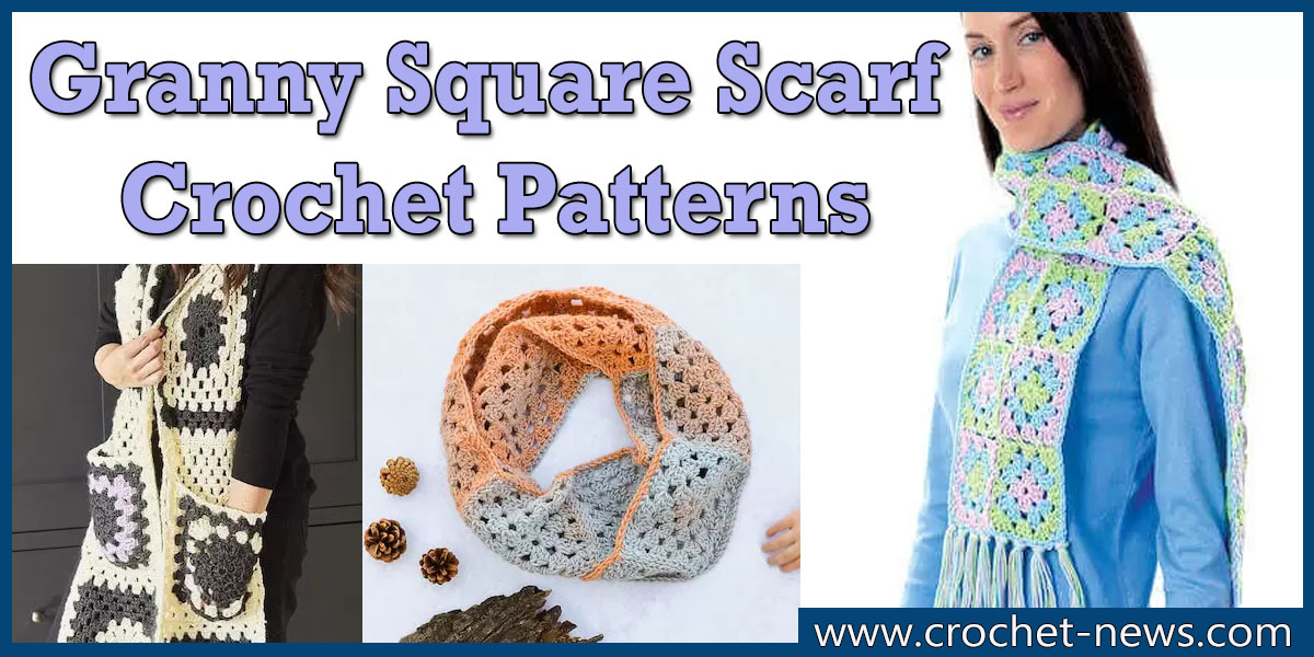 15 Granny Square Scarf Crochet Patterns - Crochet News