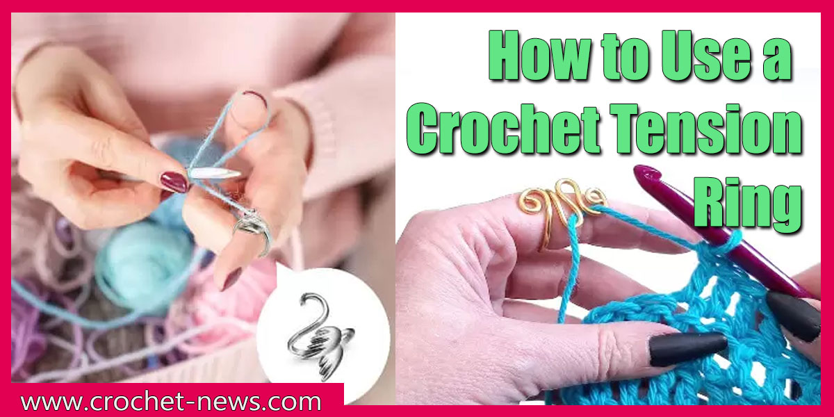 How to Use a Crochet Tension Ring Crochet News