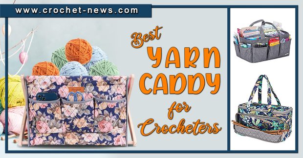 7 Best Yarn Caddy for Crocheters of 2023