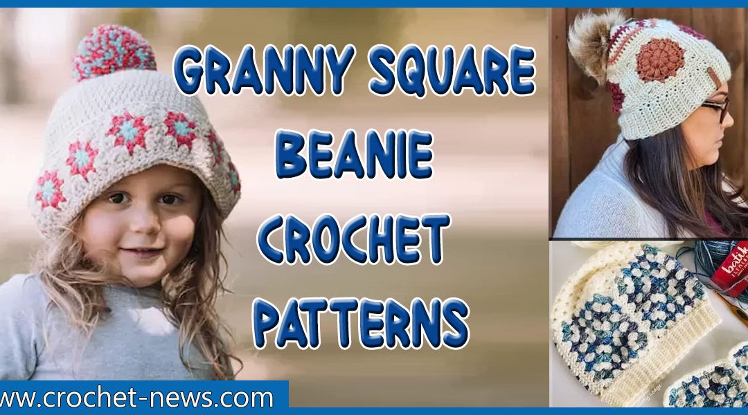 10 Granny Square Beanie Crochet Patterns