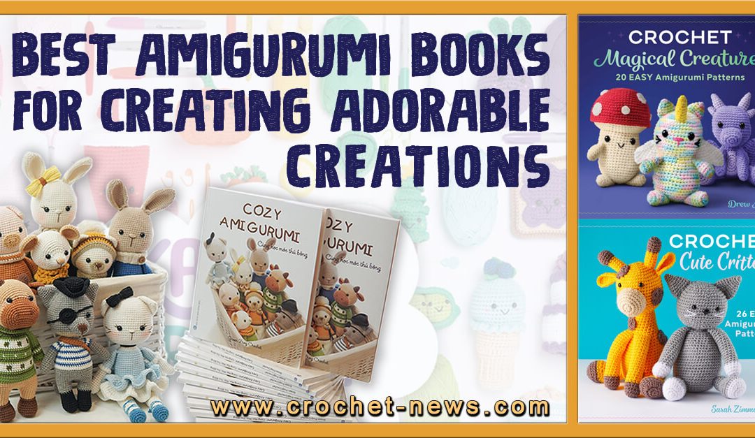15 Best Amigurumi Books for Creating Adorable Creations for 2024