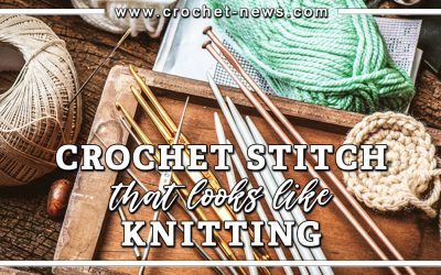 9 Crochet Stitch That Looks Like Knitting 