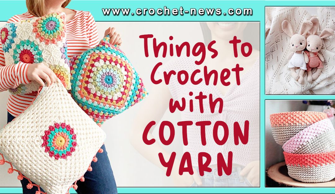 21 Things To Crochet With Cotton Yarn