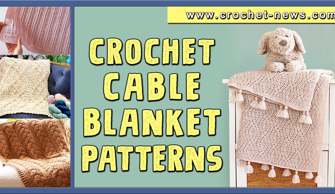 20 Crochet Cable Blanket Patterns