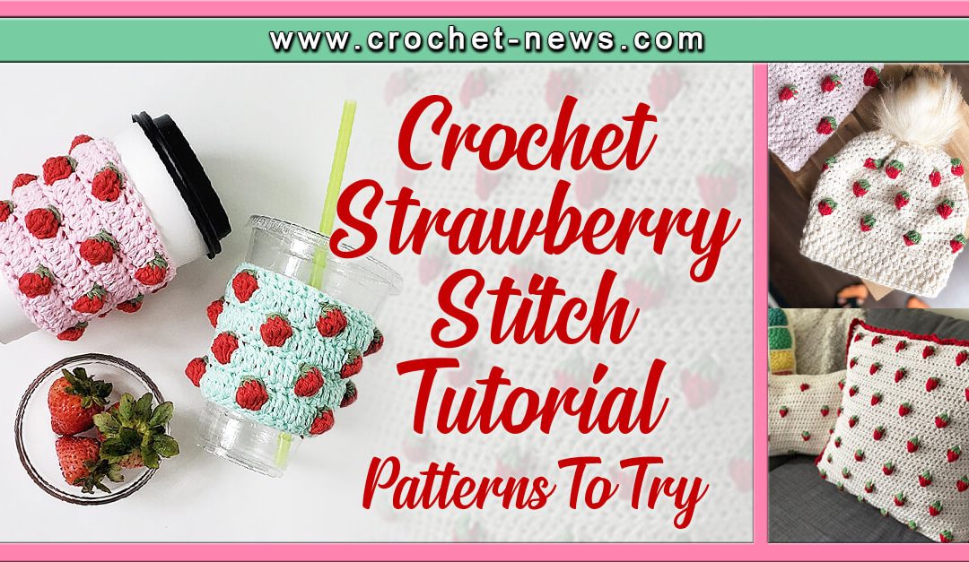 Crochet Strawberry Stitch Tutorial With 10 Patterns To Try