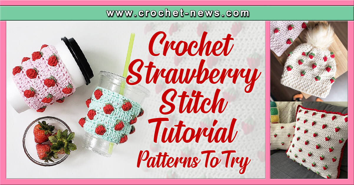 Crochet Strawberry Stitch Tutorial With 10 Patterns To Try