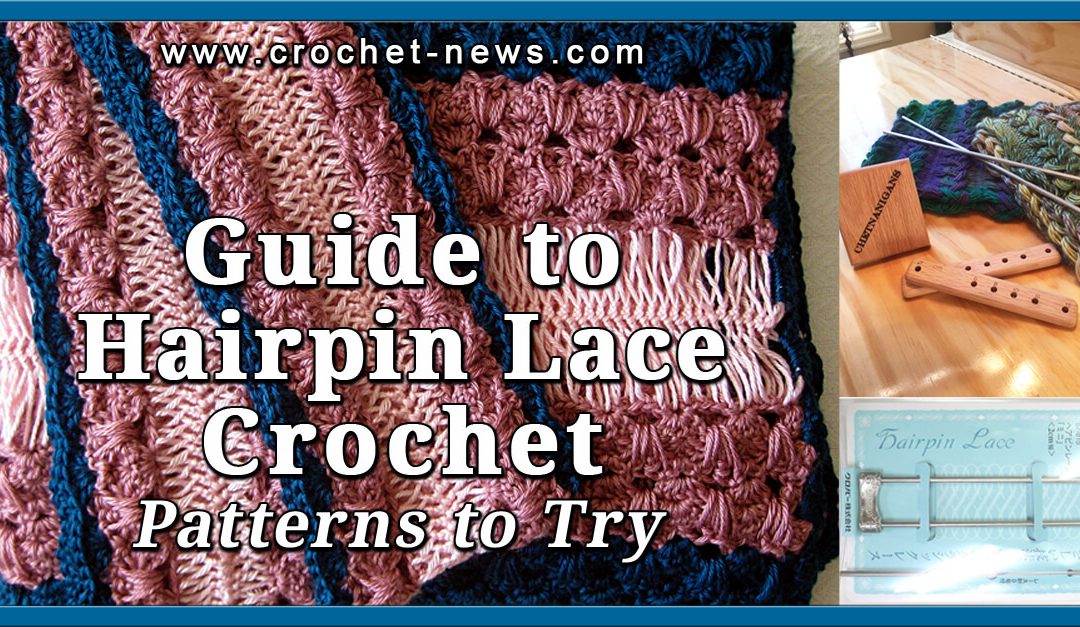 Guide to Hairpin Lace Crochet | 10 Patterns to Try