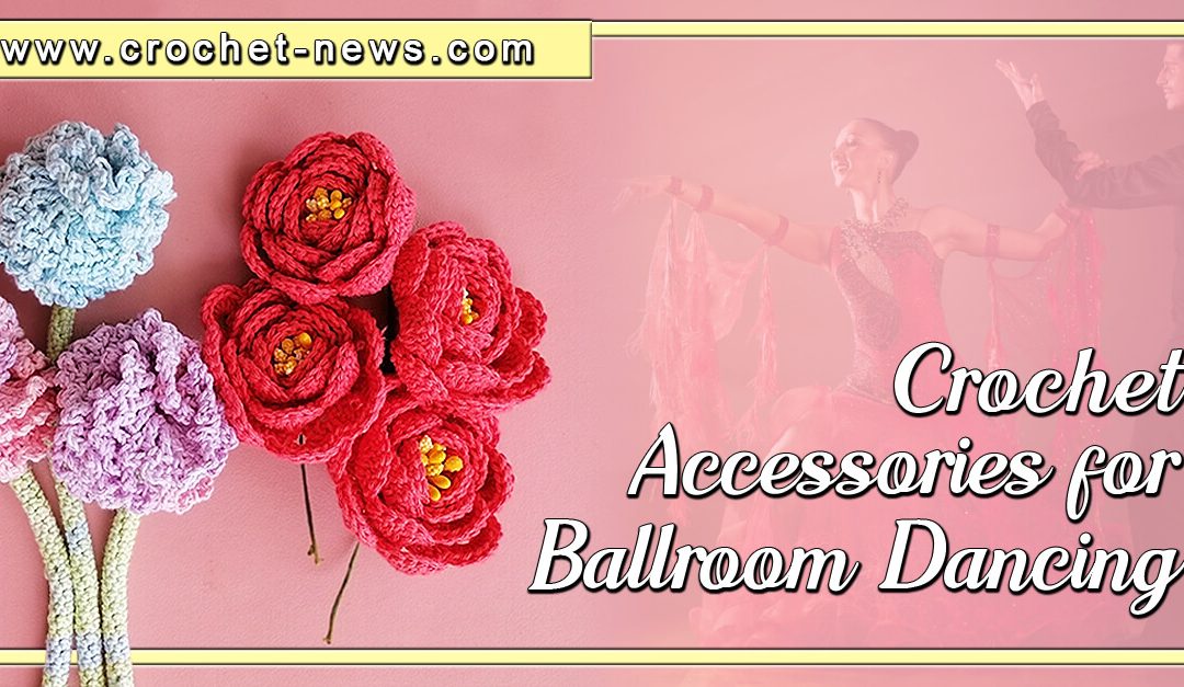 Crochet Accessories for Ballroom Dancing
