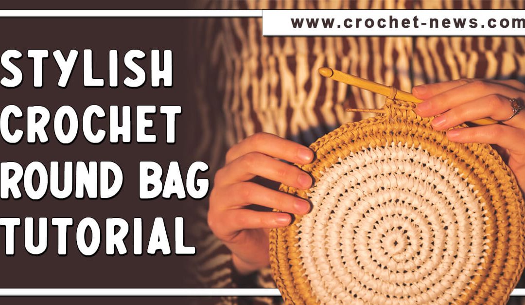 Stylish Crochet Round Bag Tutorial