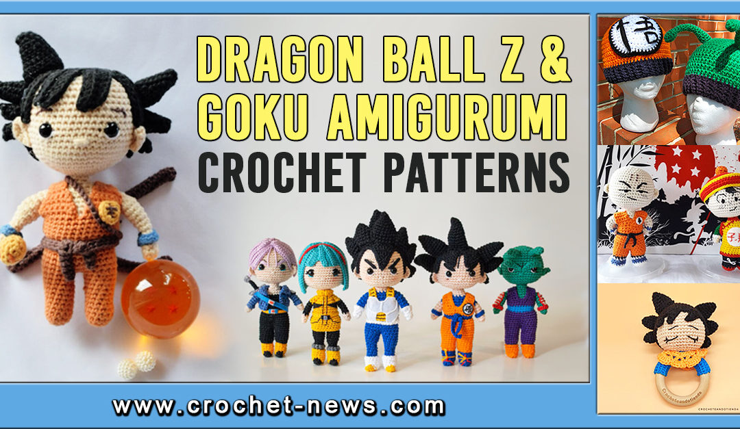 21 Dragon Ball Z and Goku Amigurumi Crochet Patterns