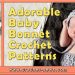 ADORABLE BABY BONNET CROCHET PATTERNS