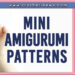 MINI AMIGURUMI PATTERNS