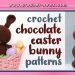 CROCHET CHOCOLATE EASTER BUNNY PATTERNS