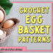 10 Crochet Egg Basket Patterns