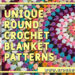 21 Unique Round Crochet Blanket Patterns