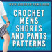 Crochet Mens Shorts and Pants Patterns
